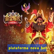 plataforma nova bet com bonus de cadastro